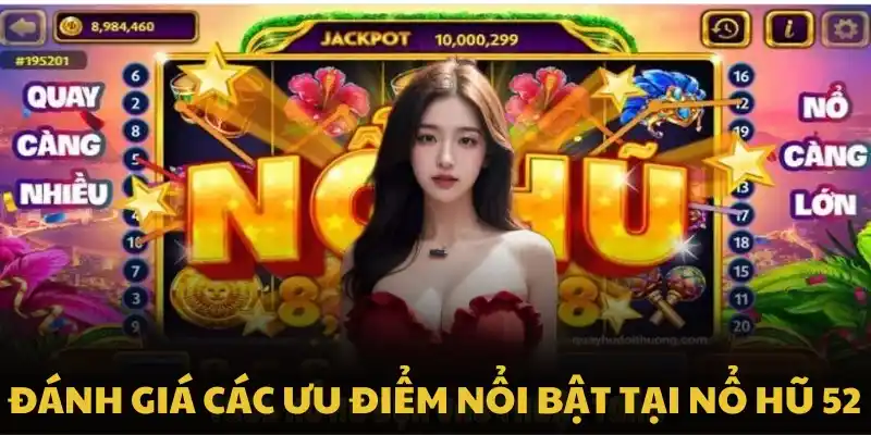 Đánh giá các ưu điểm nổi bật tại nổ hũ 52