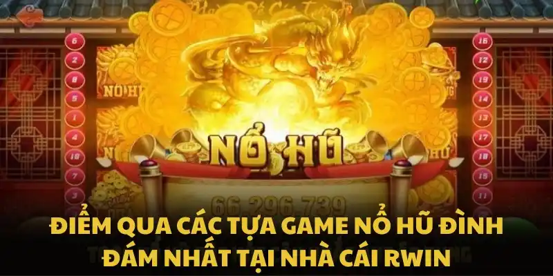 Điểm qua các tựa game nổ hũ đình đám nhất tại nhà cái VIPWIN