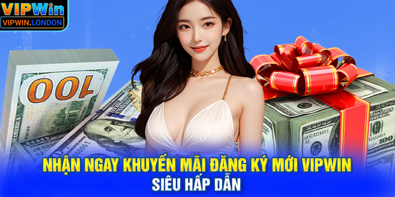 Nhận Ngay Khuyến Mãi Đăng Ký Mới VIPWIN Siêu Hấp Dẫn