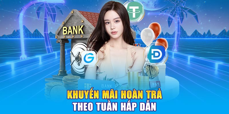 Khuyến mãi hoàn trả theo mỗi tuần hấp dẫn