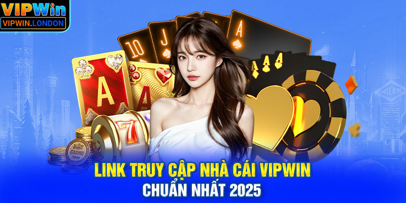 Link truy cập nhà cái VIPWIN chuẩn nhất 2025