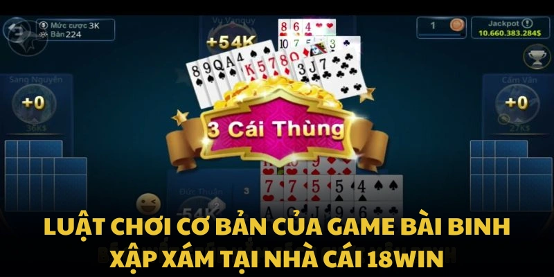 Luật chơi cơ bản của game bài binh xập xám tại nhà cái VIPWIN