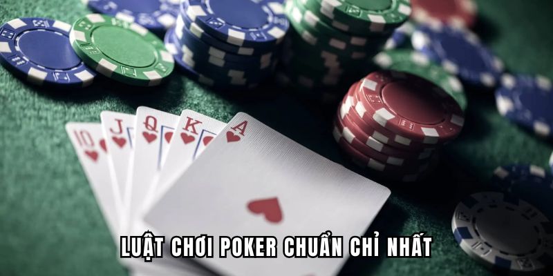 Luật chơi poker chuẩn chỉ nhất