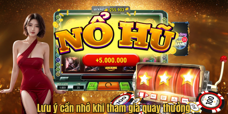 Lưu ý cần nhớ khi tham gia quay thưởng