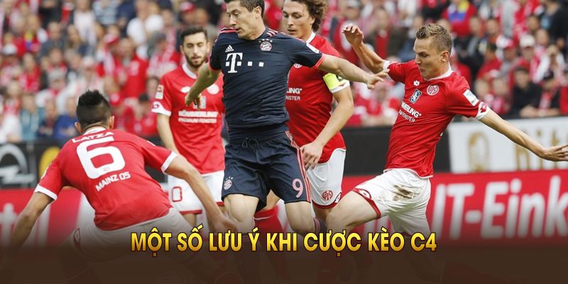 Một số lưu ý khi cược kèo C4 để chiến thắng dễ dàng