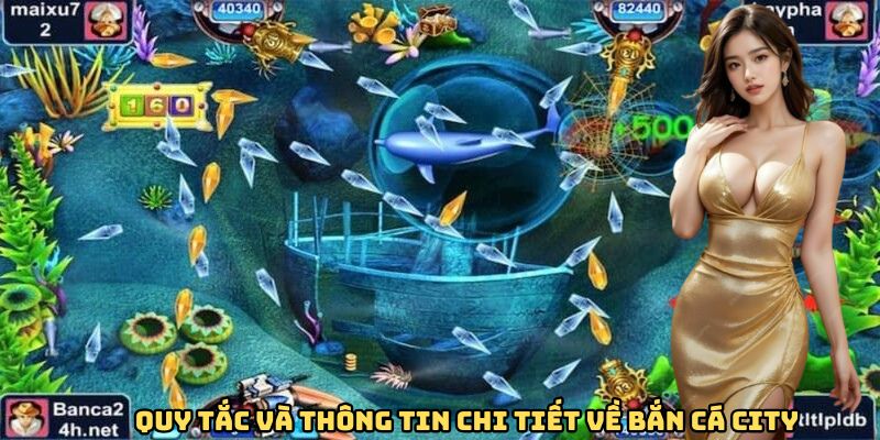 Quy tắc và thông tin chi tiết về bắn cá City