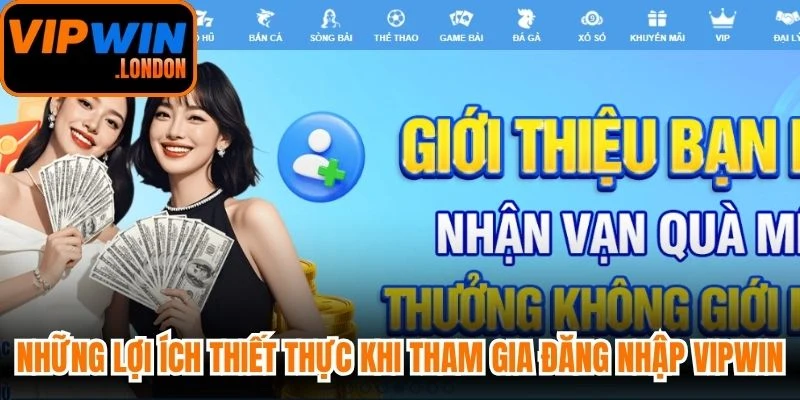 Những lợi ích thiết thực khi tham gia đăng nhập VIPWIN