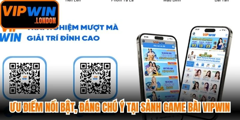 Ưu điểm nổi bật, đáng chú ý tại sảnh Game bài VIPWIN