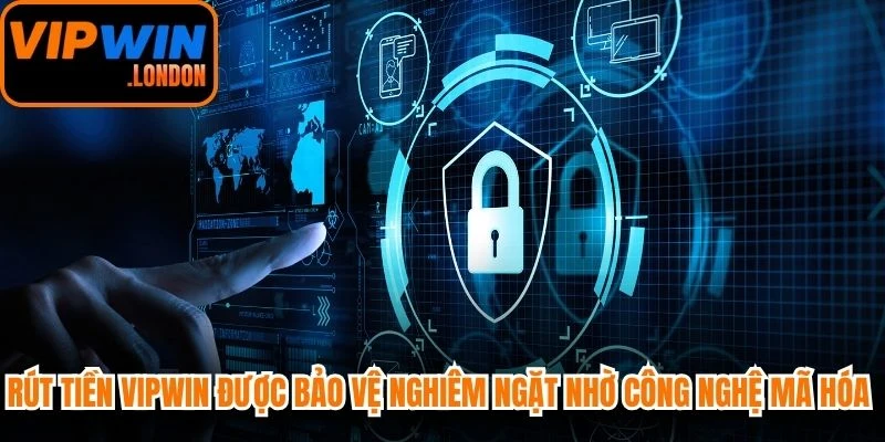 Rút tiền VIPWIN được bảo vệ nghiêm ngặt nhờ công nghệ mã hóa tiên tiến