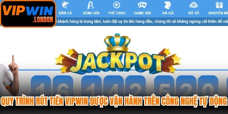 Quy trình rút tiền VIPWIN được vận hành trên công nghệ tự động hóa hiện đại