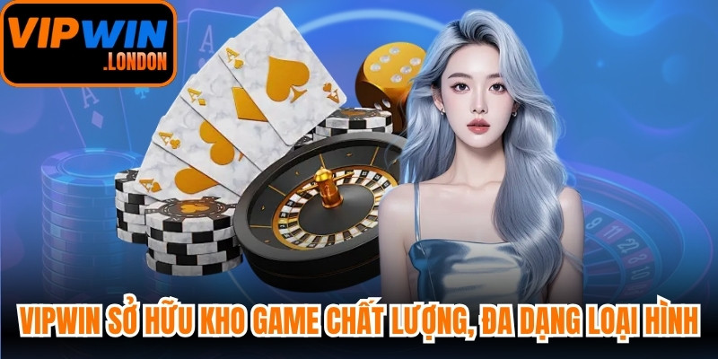VIPWIN sở hữu kho game chất lượng, đa dạng loại hình giải trí